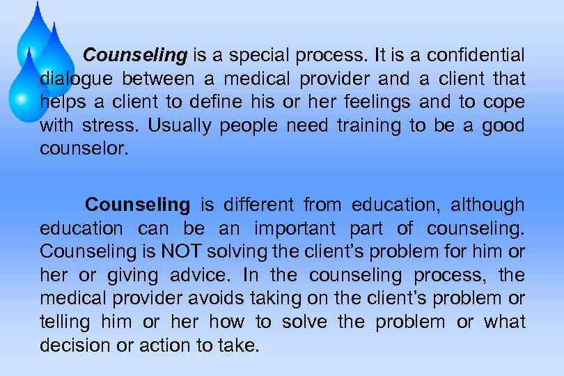 Counseling is a special process. It is a confidential dialogue between a medical provider