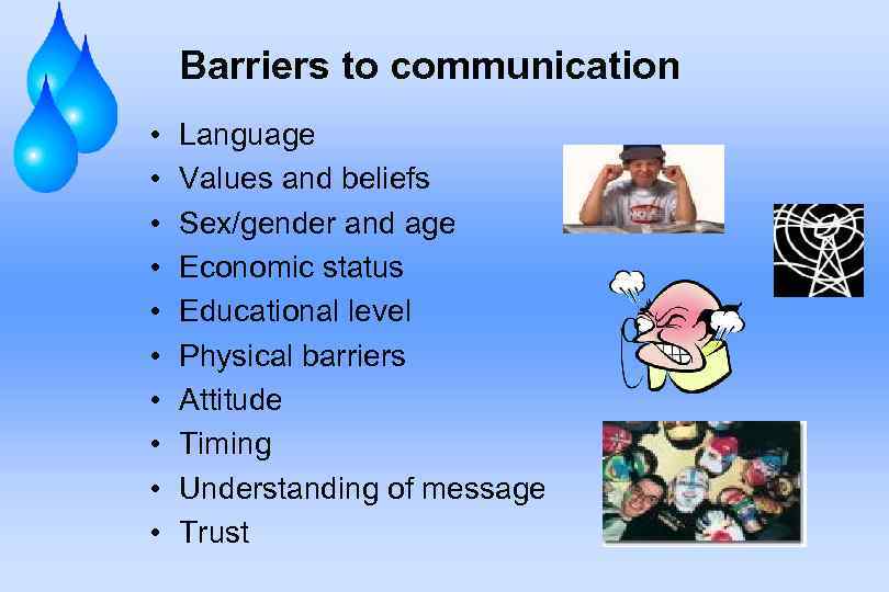 Barriers to communication • • • Language Values and beliefs Sex/gender and age Economic