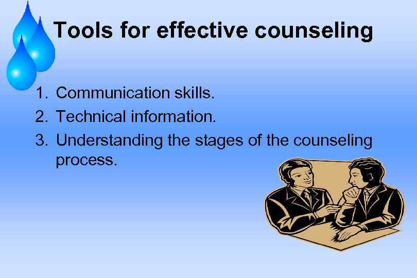 Tools for effective counseling 1. Communication skills. 2. Technical information. 3. Understanding the stages