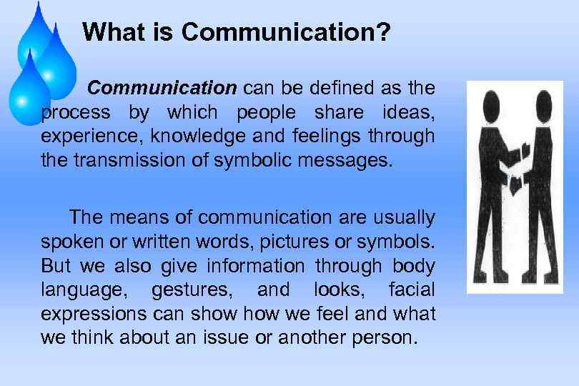 What is Communication? Communication can be defined as the process by which people share