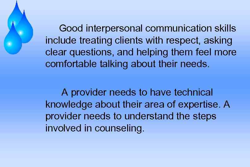  Good interpersonal communication skills include treating clients with respect, asking clear questions, and