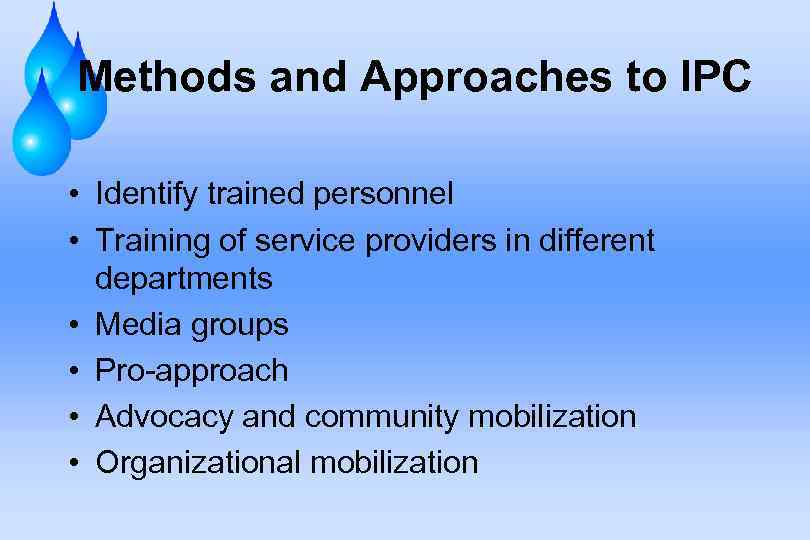 Methods and Approaches to IPC • Identify trained personnel • Training of service providers