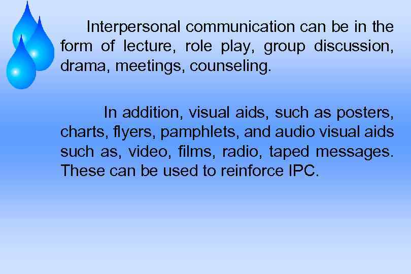  Interpersonal communication can be in the form of lecture, role play, group discussion,