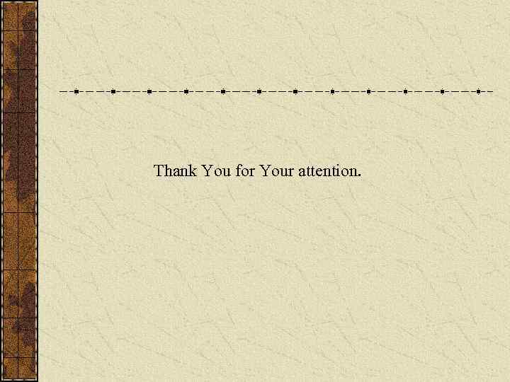 Thank You for Your attention. 