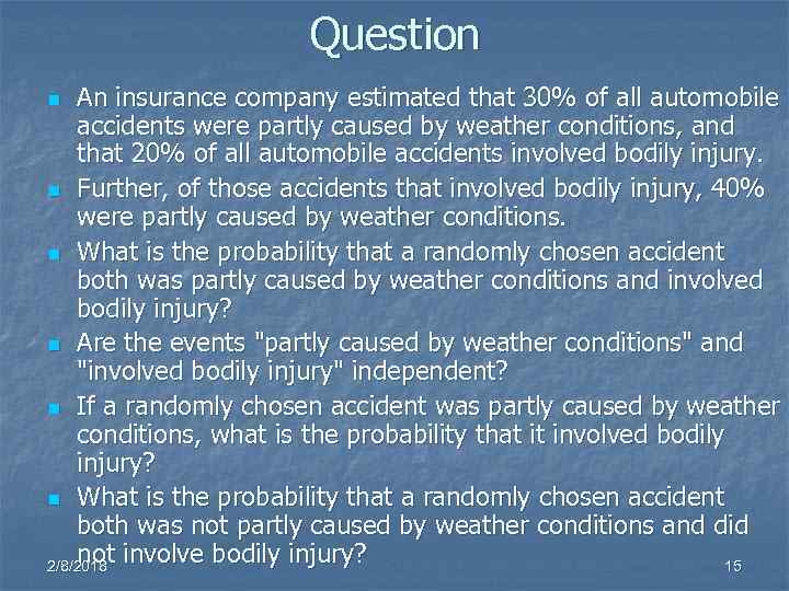 Question An insurance company estimated that 30% of all automobile accidents were partly caused