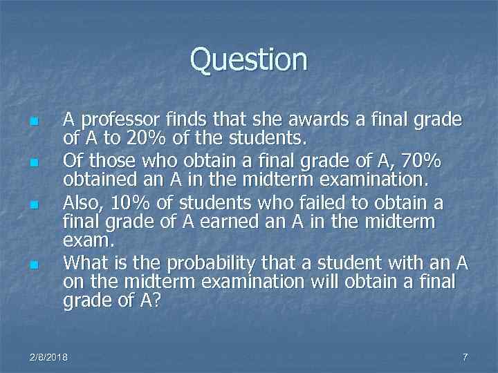 Question n n A professor finds that she awards a final grade of A