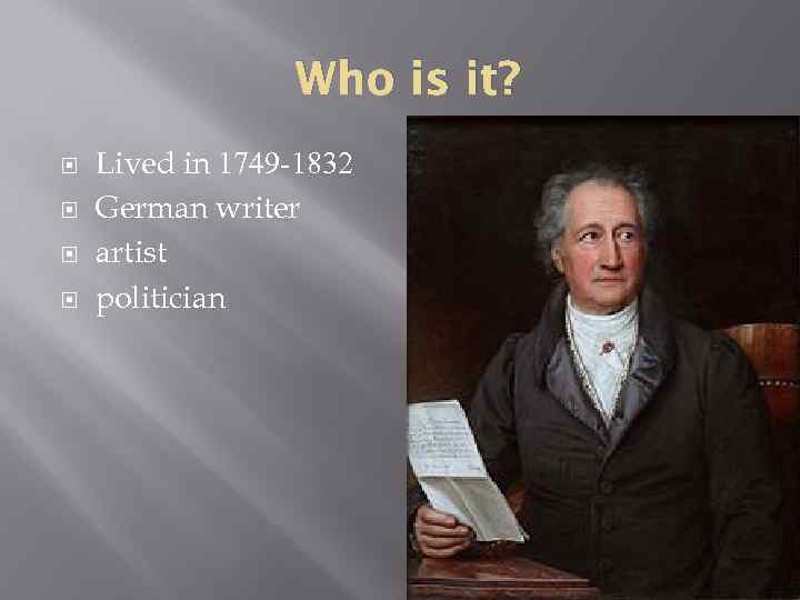 Who is it? Lived in 1749 -1832 German writer artist politician 