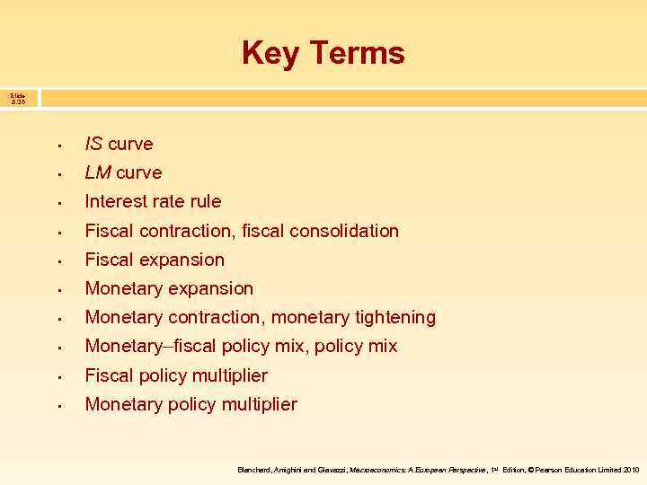 Key Terms Slide 5. 26 • IS curve • LM curve • Interest rate