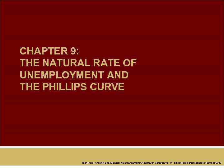 CHAPTER 9: THE NATURAL RATE OF UNEMPLOYMENT AND THE PHILLIPS CURVE Blanchard, Amighini and