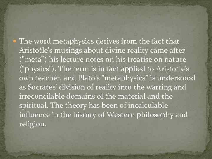  The word metaphysics derives from the fact that Aristotle's musings about divine reality