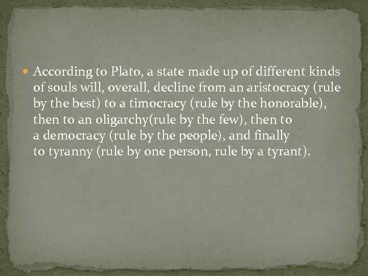  According to Plato, a state made up of different kinds of souls will,