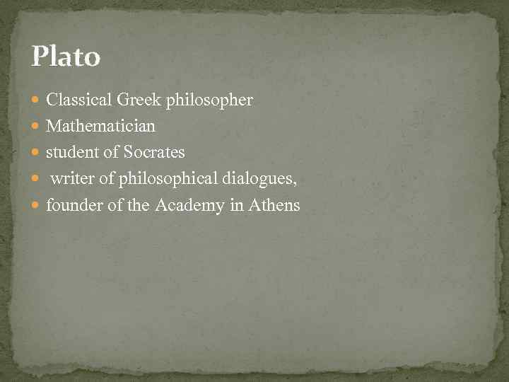 Plato Classical Greek philosopher Mathematician student of Socrates writer of philosophical dialogues, founder of