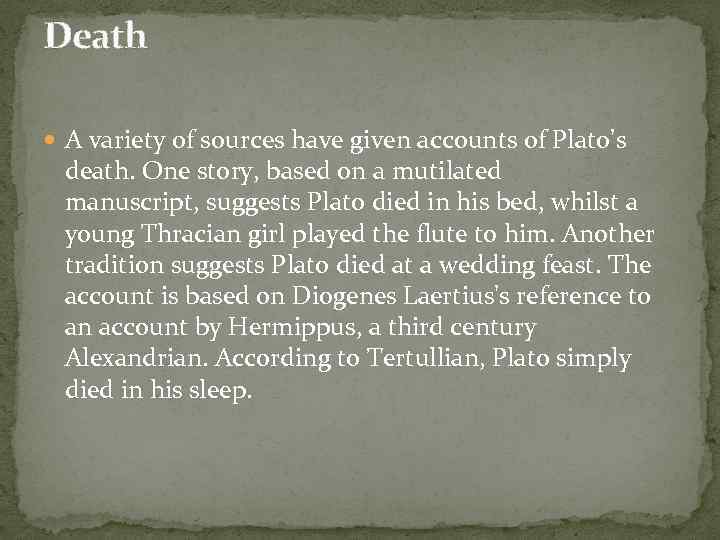 Death A variety of sources have given accounts of Plato's death. One story, based