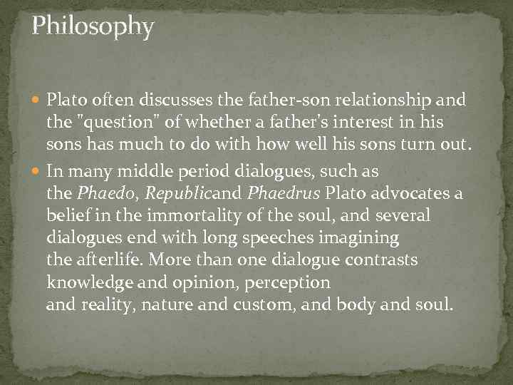 Philosophy Plato often discusses the father-son relationship and the 