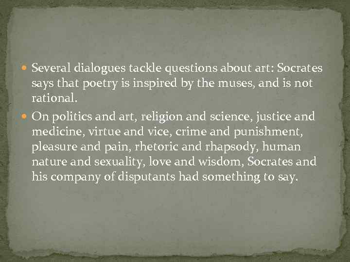  Several dialogues tackle questions about art: Socrates says that poetry is inspired by