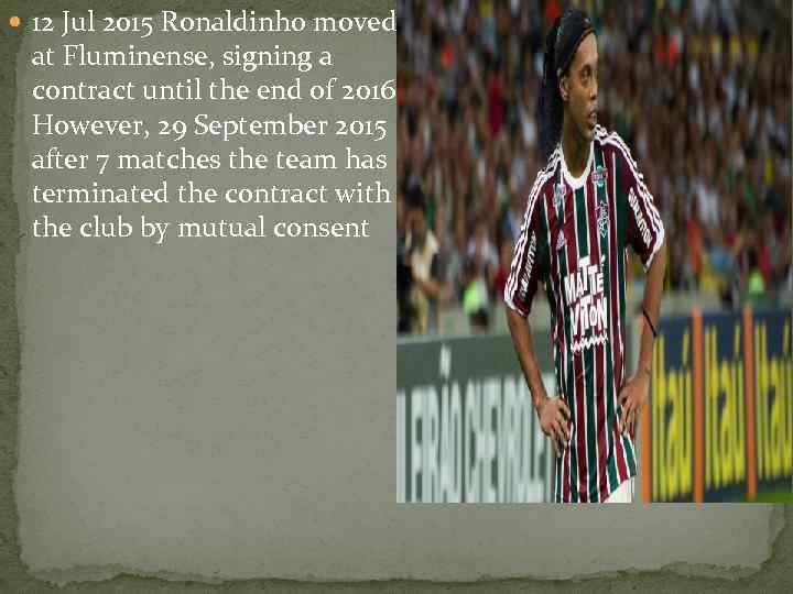  12 Jul 2015 Ronaldinho moved at Fluminense, signing a contract until the end