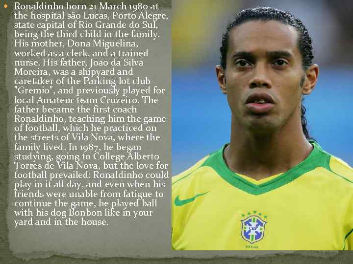  Ronaldinho born 21 March 1980 at the hospital são Lucas, Porto Alegre, state