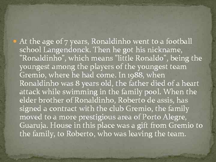  At the age of 7 years, Ronaldinho went to a football school Langendonck.