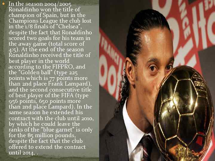  In the season 2004/2005 Ronaldinho won the title of champion of Spain, but