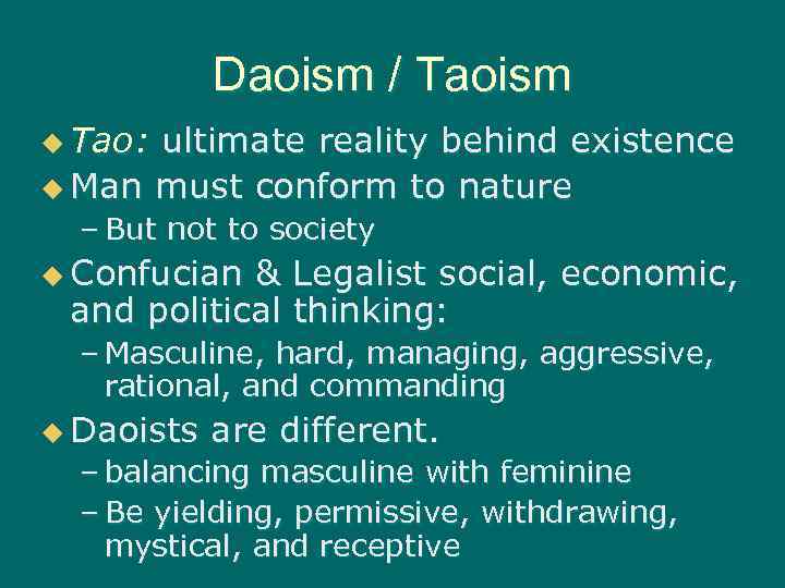 Daoism / Taoism u Tao: ultimate reality behind existence u Man must conform to