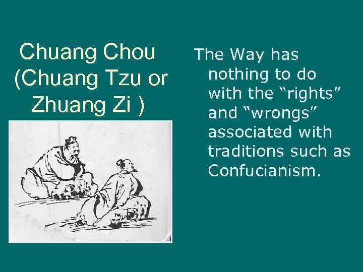 Chuang Chou (Chuang Tzu or Zhuang Zi ) The Way has nothing to do