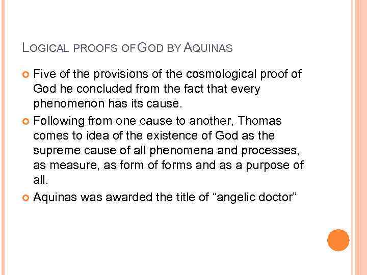 LOGICAL PROOFS OF GOD BY AQUINAS Five of the provisions of the cosmological proof