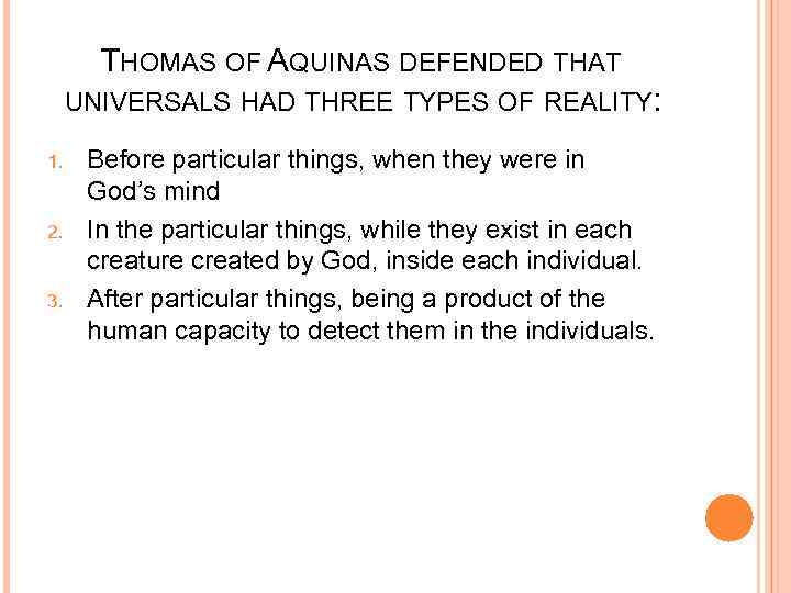 THOMAS OF AQUINAS DEFENDED THAT UNIVERSALS HAD THREE TYPES OF REALITY: 1. 2. 3.