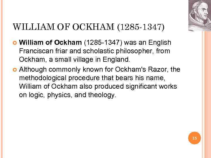 WILLIAM OF OCKHAM (1285 -1347) William of Ockham (1285 -1347) was an English Franciscan