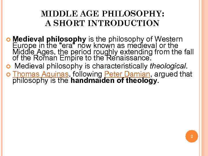 MIDDLE AGE PHILOSOPHY: A SHORT INTRODUCTION Medieval philosophy is the philosophy of Western Europe