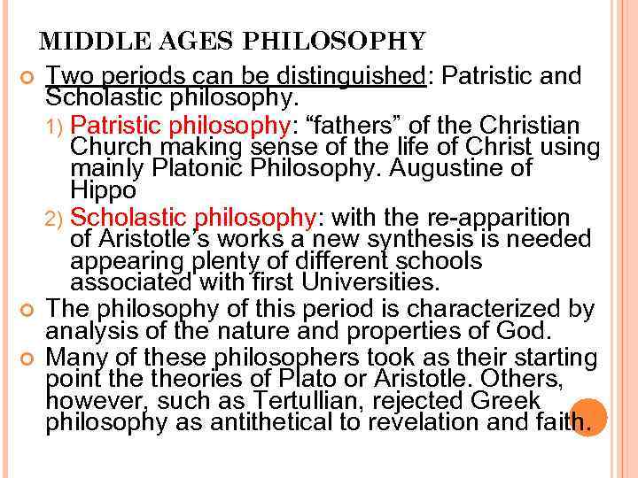 MIDDLE AGES PHILOSOPHY Two periods can be distinguished: Patristic and Scholastic philosophy. 1) Patristic