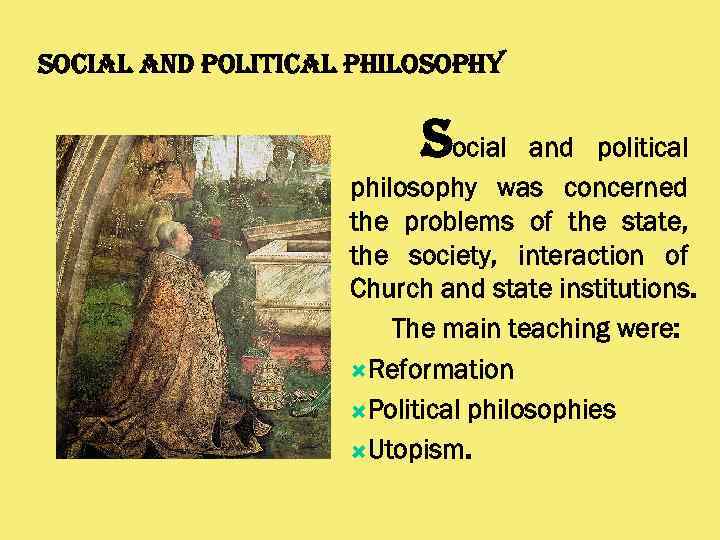 SOCIAL AND POLITICAL PHILOSOPHY Social and political philosophy was concerned the problems of the