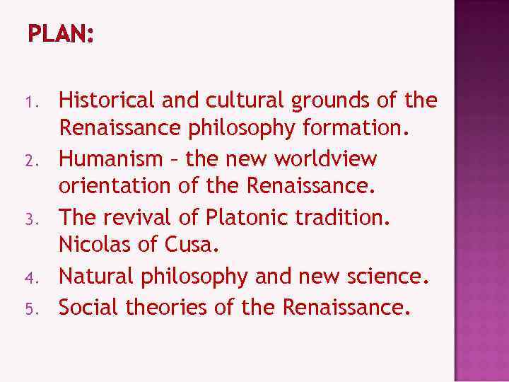 PLAN: 1. 2. 3. 4. 5. Historical and cultural grounds of the Renaissance philosophy