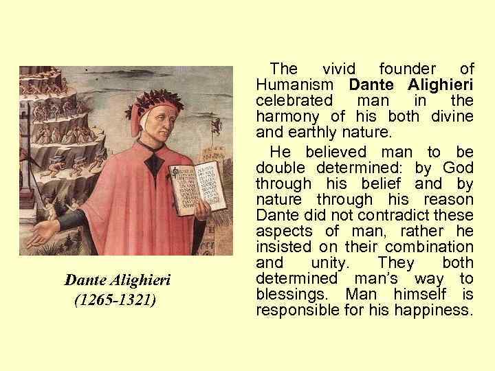 Dante Alighieri (1265 -1321) The vivid founder of Humanism Dante Alighieri celebrated man in