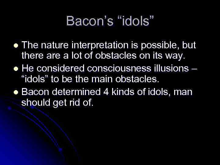 Bacon’s “idols” The nature interpretation is possible, but there a lot of obstacles on