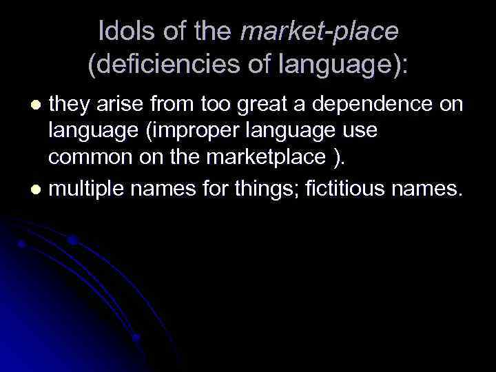 Idols of the market-place (deficiencies of language): they arise from too great a dependence