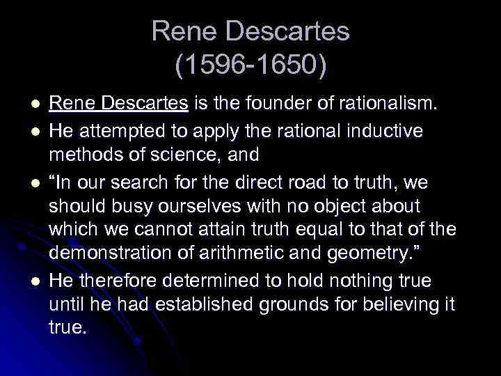 Rene Descartes (1596 -1650) l l Rene Descartes is the founder of rationalism. He