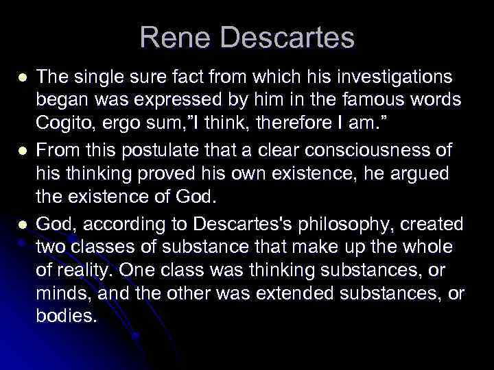 Rene Descartes l l l The single sure fact from which his investigations began