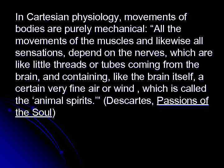 In Cartesian physiology, movements of bodies are purely mechanical: “All the movements of the