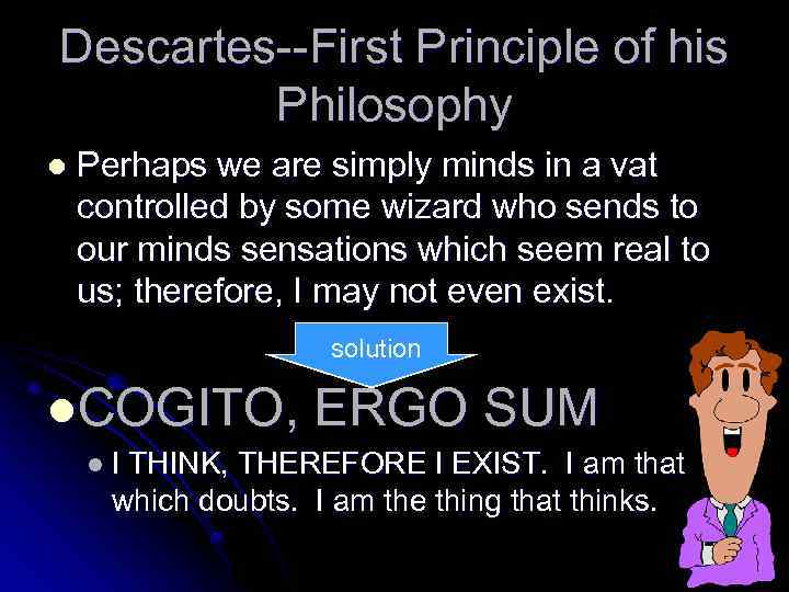 Descartes--First Principle of his Philosophy l Perhaps we are simply minds in a vat