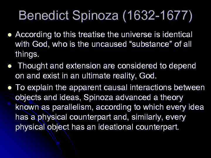 Benedict Spinoza (1632 -1677) l l l According to this treatise the universe is