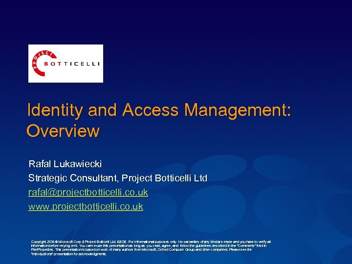 Identity and Access Management: Overview Rafal Lukawiecki Strategic Consultant, Project Botticelli Ltd rafal@projectbotticelli. co.