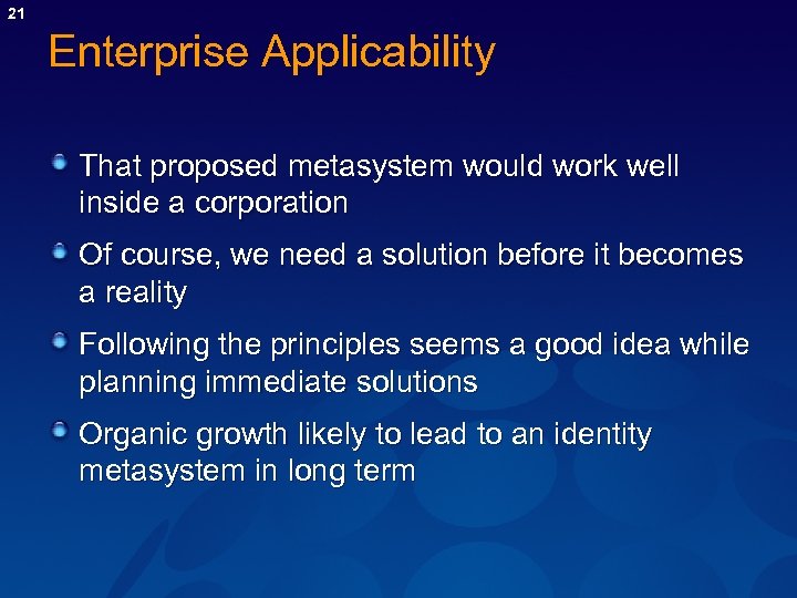 21 Enterprise Applicability That proposed metasystem would work well inside a corporation Of course,