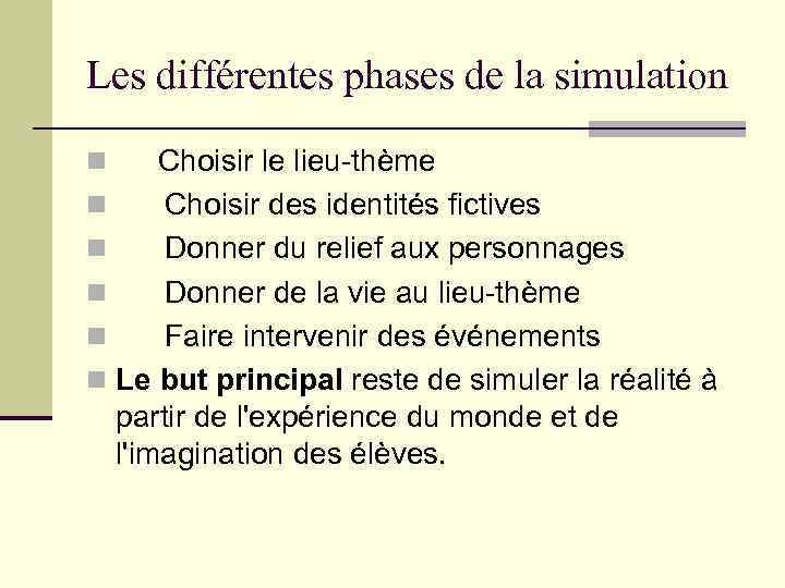 Les différentes phases de la simulation Choisir le lieu-thème n Choisir des identités fictives