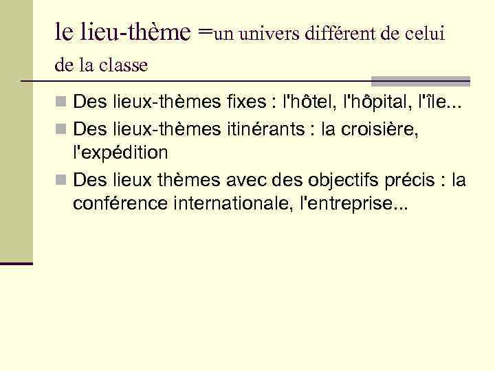 le lieu-thème =un univers différent de celui de la classe n Des lieux-thèmes fixes