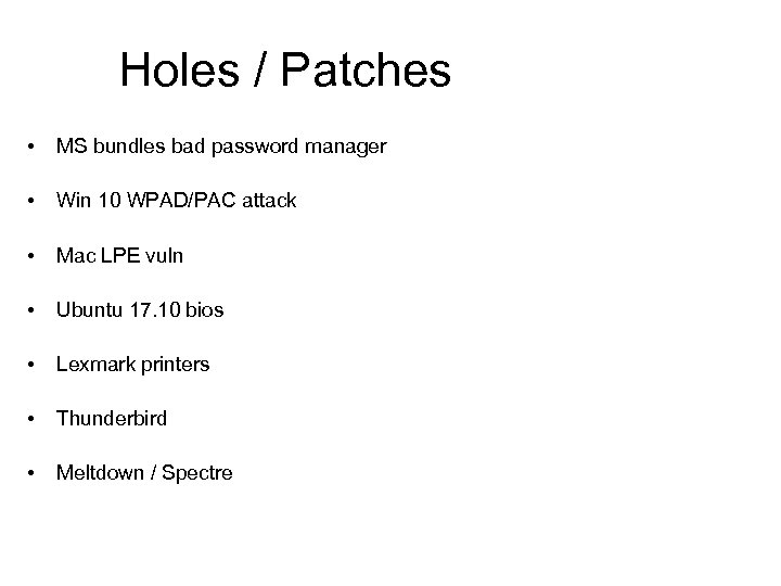 Holes / Patches • MS bundles bad password manager • Win 10 WPAD/PAC attack