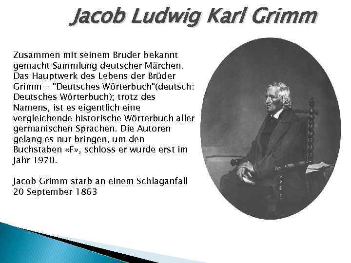 Jacob Ludwig Karl Grimm Zusammen mit seinem Bruder bekannt gemacht Sammlung deutscher Märchen. Das