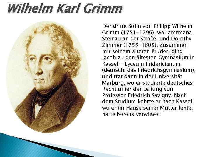 Wilhelm Karl Grimm Der dritte Sohn von Philipp Wilhelm Grimm (1751 -1796), war amtmana