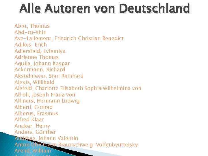 Alle Autoren von Deutschland Abbt, Thomas Abd-ru-shin Ave-Lallement, Friedrich Christian Benedict Adikes, Erich Adlersfeld,