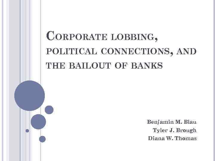 CORPORATE LOBBING, POLITICAL CONNECTIONS, AND THE BAILOUT OF BANKS Benjamin M. Blau Tyler J.