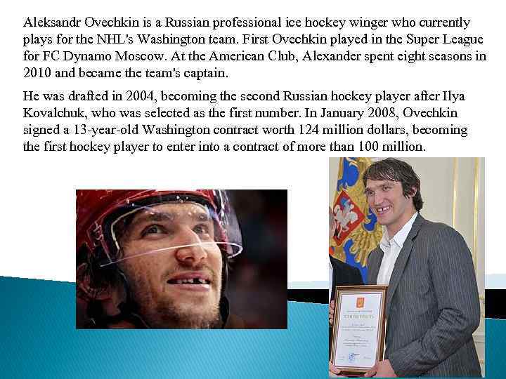 Aleksandr Ovechkin is a Russian professional ice hockey winger who currently plays for the
